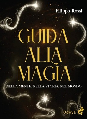 Filippo Rossi Guida alla magia. Nella mente, nella storia, nel mondo (Paperback)