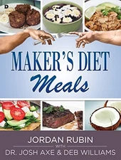 MAKER'S DIET MEALS: BIBLICALLY-INSPIRED DELICIOUS AND By Jordan Rubin & Josh Axe