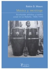 MUSICA Y MESTIZAJE. REVOLUCION ARTISTICA Y CAMBIO SOCIAL By Robin D. Moore *VG+*