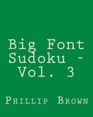 Big Font Sudoku - Vol  3: 80 Easy To Read, Large Print Sudoku Puzzles