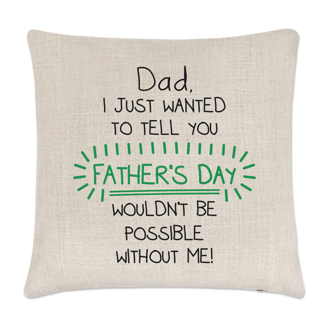 Dad Father's Day Wouldn't Be Possible Without Me Linen Cushion Cover Pillow