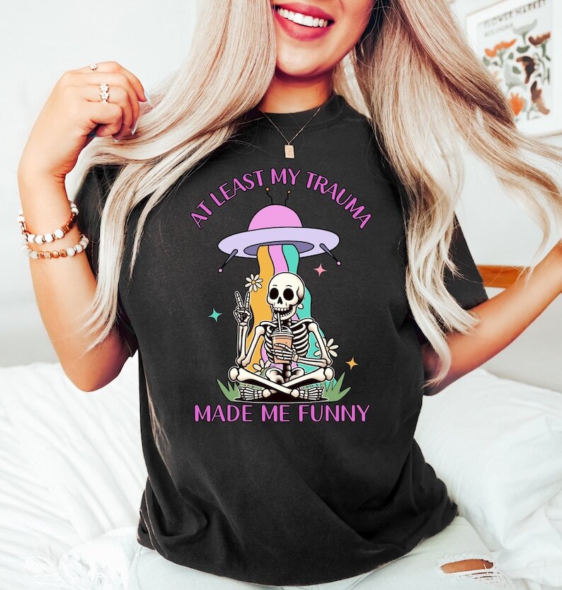 Mental Health T Shirt, At Least My Trauma Made Me Funny Shirt, Anxiety Shirt