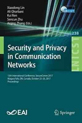 Security and Privacy in Communication Networks: 13th by Xiaodong Lin