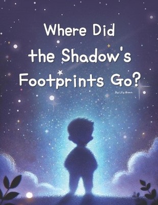 Where Did the Shadow's Footprints Go?: An Enchanting Adventure Through Nature wi