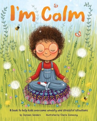 I'm Calm: A Book To Help Kids Overcome Anxiety And Stressful Situations