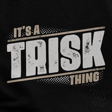IT'S A TRISK THING T-SHIRT name surname funny family gift idea