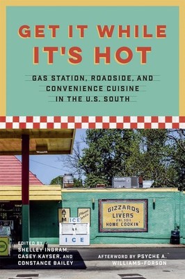 Get It While It's Hot: Gas Station, Roadside, and Convenience Cuisine in the U.S