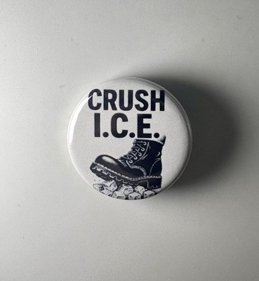 Crush I.C.E. ICE Abolish ICE 1.25'' Button C008B125 Badge Pin