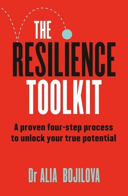 The Resilience Toolkit: A proven four-step process to unlock your true potential