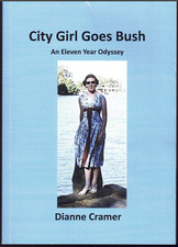 City Girl Goes Bush - An 11 Year Odyssey ; SIGNED by Dianne Cramer