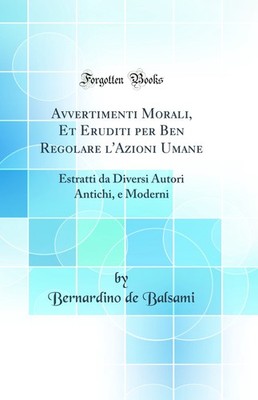 Avvertimenti Morali, Et Eruditi per Ben Regolare l'Azioni Umane