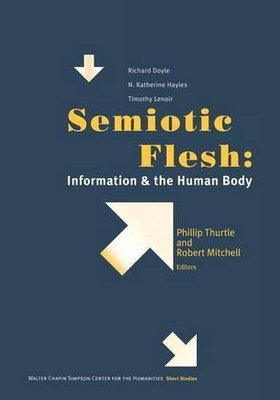 Semiotic Flesh: Information and the Human Body by Phillip Thurtle (English) Pape