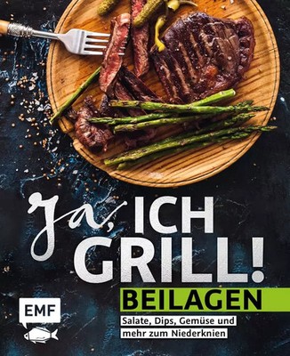 Ja, ich grill!   Beilagen: Salate, Dips, Gemüse und mehr zum Niederknien, Unknow