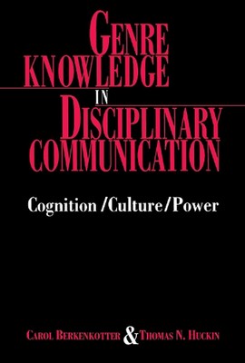 Genre Knowledge in Disciplinary Communication: Cognition/culture/power by Carol 