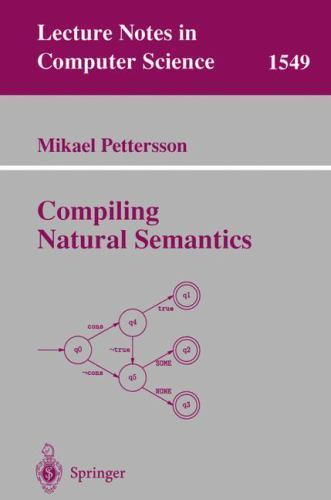 Lecture Notes in Computer Science Ser.: Compiling Natural Semantics by ...