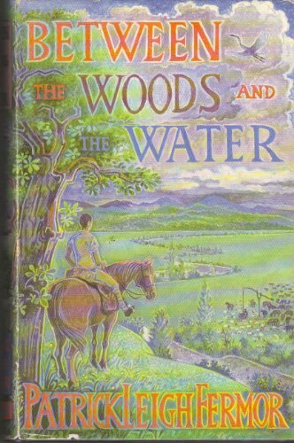 Between the Woods and the Water By Patrick Leigh Fermor. 9780719542640