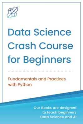 Data Science Crash Course for Beginners with Python: Fundamentals and ...