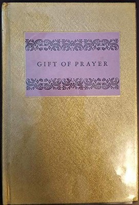 Gift of prayer : a selection of prayers designed to make the burdens lighter...