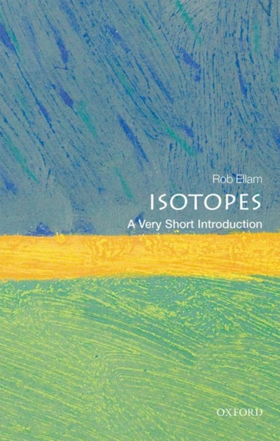 Isotopes A Very Short Introduction by Rob  Ellam (Paperback Book)