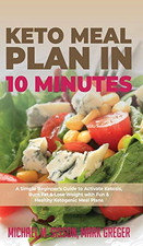 Keto Meal Plan in 10 Minutes: A Simple Beginner's Guide to Activate Ketosis, Bur