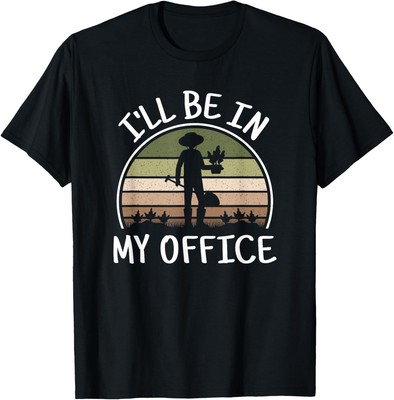 I'll Be In My Office Funny Gardening Lover Gardener Unisex T-Shirt