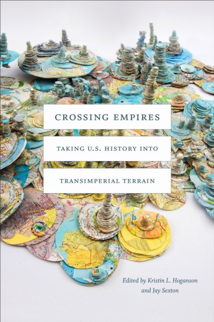 Crossing Empires by Kristin L. Hoganson PAPERBACK 9781478006947
