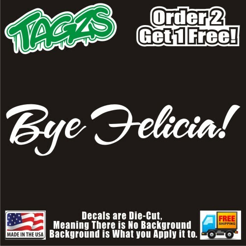 Bye Felicia! Funny DieCut Vinyl Window Decal Sticker Car Truck SUV JDM ...