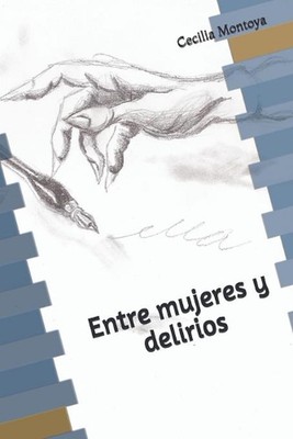 Entre mujeres y delirios by Cecilia Montoya (Spanish) Paperback Book