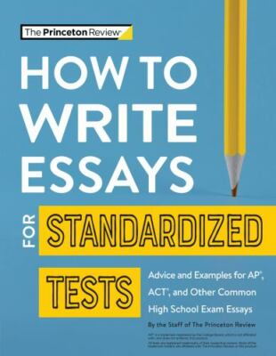How to Write Essays for Standardized Tests: Advice and Examples for Ap, Act,...