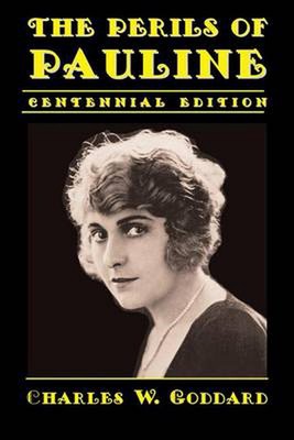 The Perils of Pauline: Centennial Edition by Charles W. Goddard (English) Paperb