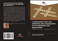 L'autonomie Entre Les Attitudes Des Enseignants Et Les Aptitudes Des Apprenants