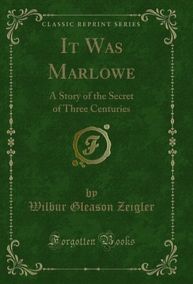 It Was Marlowe: A Story of the Secret of Three Centuries (Classic Reprint)