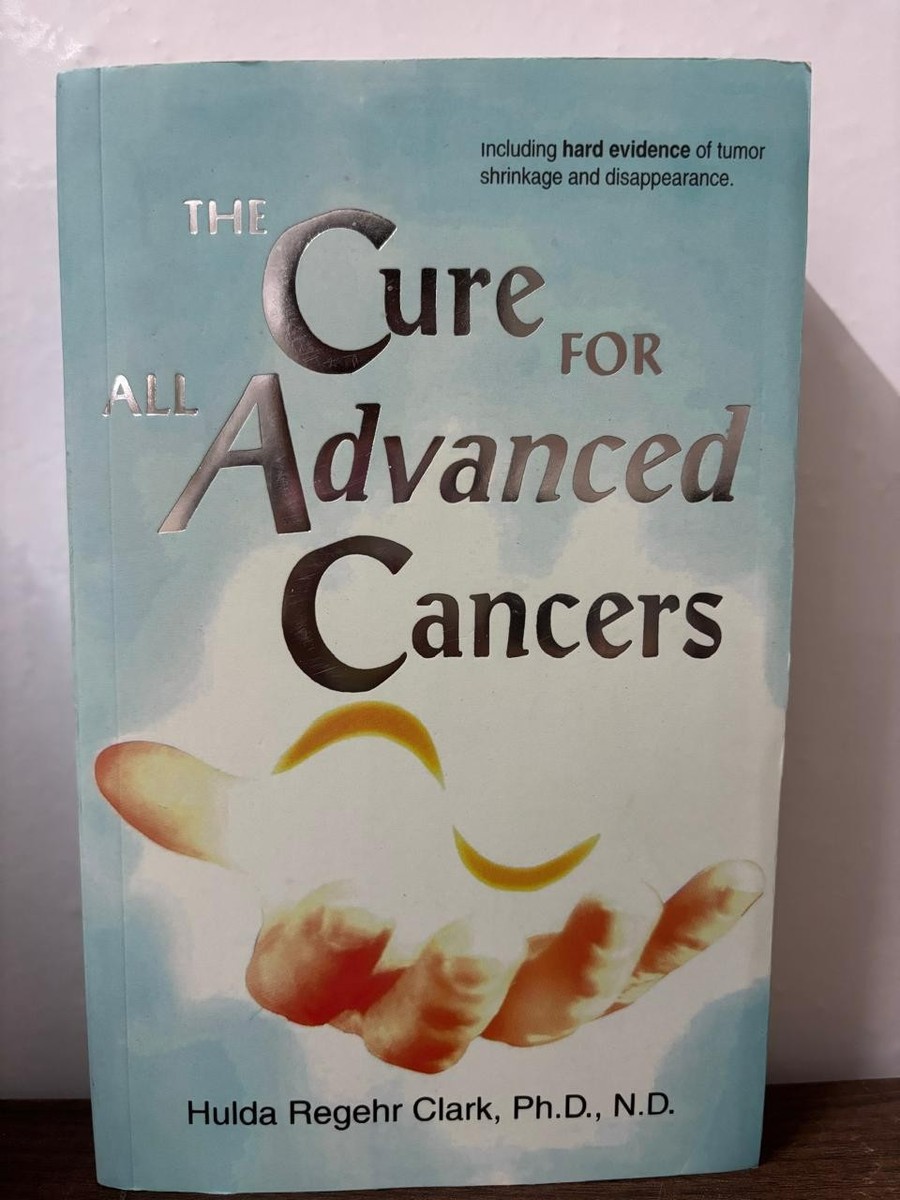 The Cure For All Advanced Cancers (New) by Hulda Regehr Clark, Ph