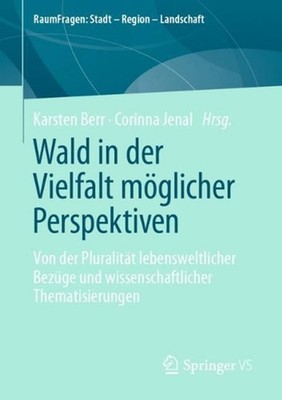 Wald in der Vielfalt mglicher Perspektiven: Von der Pluralit?t lebensweltlicher 