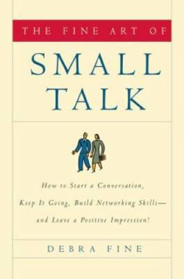 The Fine Art of Small Talk: How To Start a Conversation, Keep It Goi - VERY GOOD