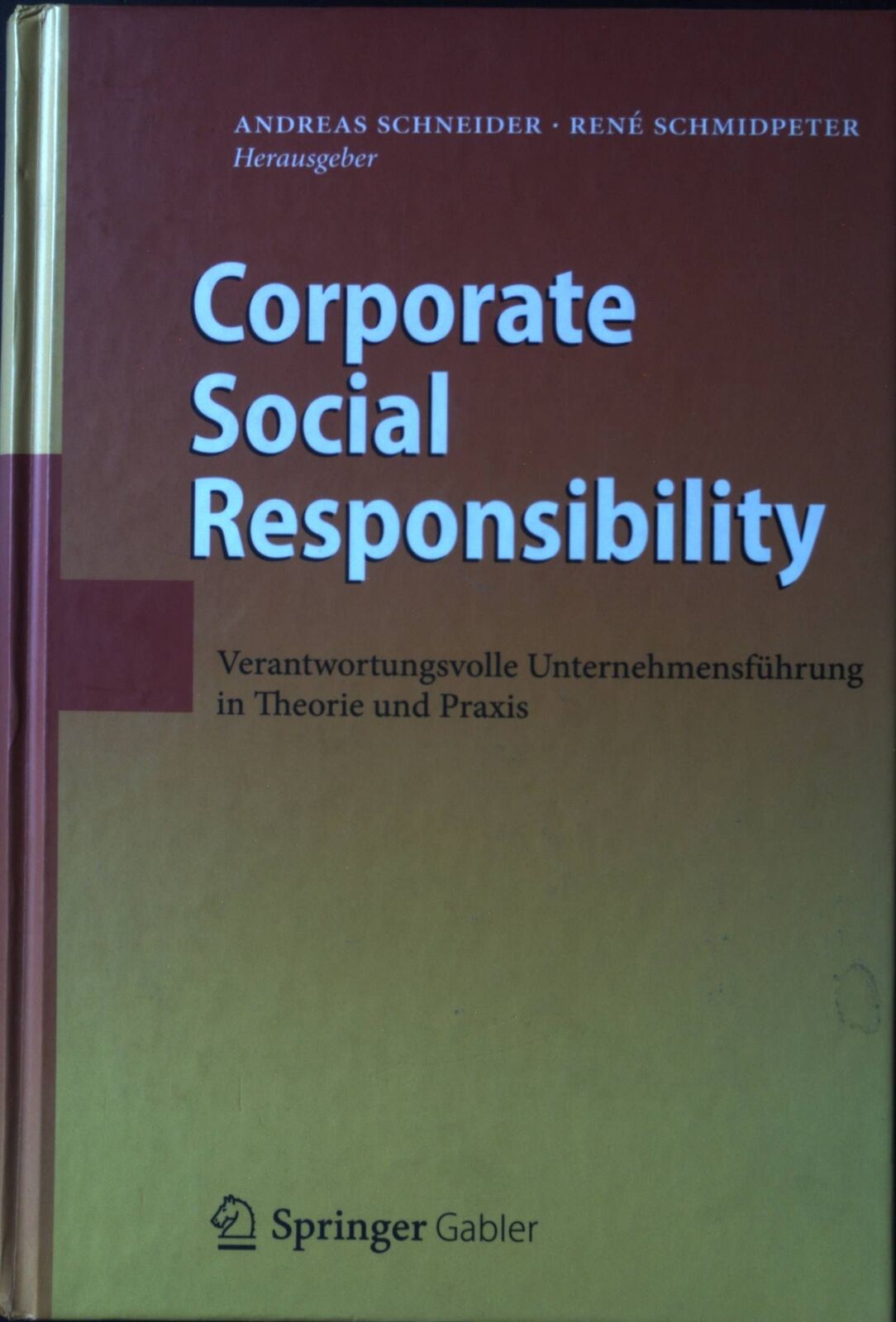 Corporate Social Responsibility : verantwortungsvolle Unternehmensführung in The - Schneider, Andreas und René Schmidpeter