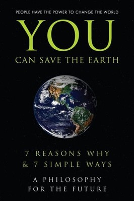 You Can Save the Earth: 7 Reasons Why & 7 Simple Ways. A Book to Benefit the Pla