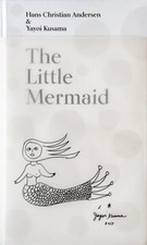 The Little Mermaid by Hans Christian Andersen  Yayoi Kusama: A Fairy Tale of