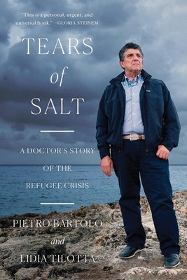 Tears of Salt: A Doctor's Story of the Refugee Crisis By Bartolo