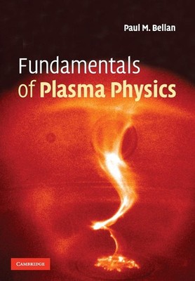 Fundamentals of Plasma Physics by Paul Bellan