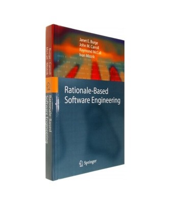 Rationale-Based Software Engineering, Janet E. Burge, Ivan Mistrík, Raymond Mcc