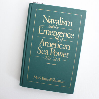Navalism and the Emergence of American Sea Power, 1882-1893 by Shulman, Mark Rus