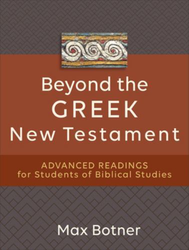 Beyond the Greek New Testament : Advanced Readings for Students of Biblical ...