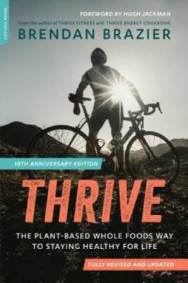 Thrive, 10th Anniversary Edition: The Plant-Based Whole Foods Way to Stay - GOOD