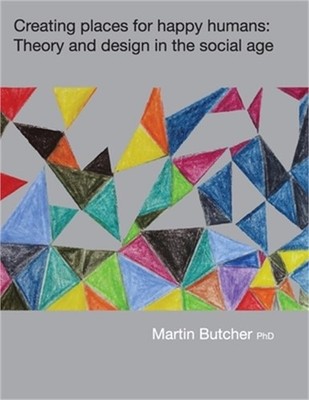 Creating places for happy humans: Theory and design in the social age (Paperback