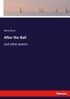 After The Ball And Other Poems Nora Perry Taschenbuch Kartoniert / Broschiert