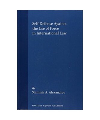 Self-Defense Against the Use of Force in International Law: With a Foreword by L