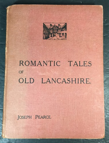 Romantic Tales of Old Lancashire by Joseph P. Pearce, 1931 Illustrated Hardcover