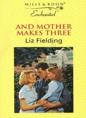 And Mother Makes Three (Enchanted),Liz Fielding