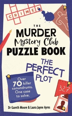 The Murder Mystery Club Puzzle Book: The Perfect Plot by Dr Gareth Moore